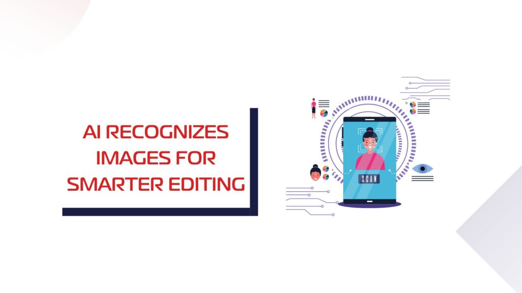 AI Recognizes Images for Smarter Edit