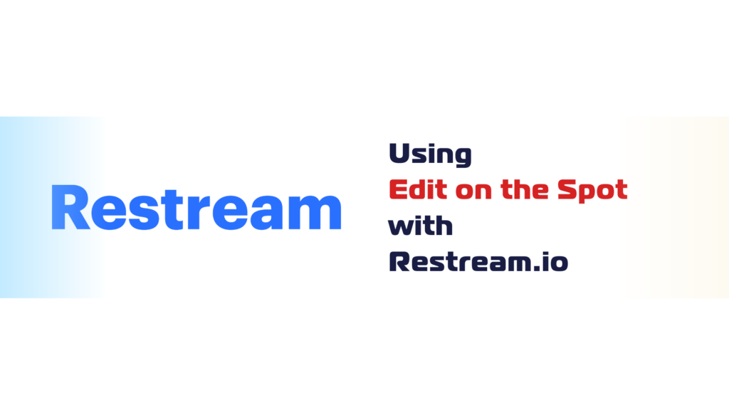 Restream.io: Real-time editing and streaming platform for seamless restreaming