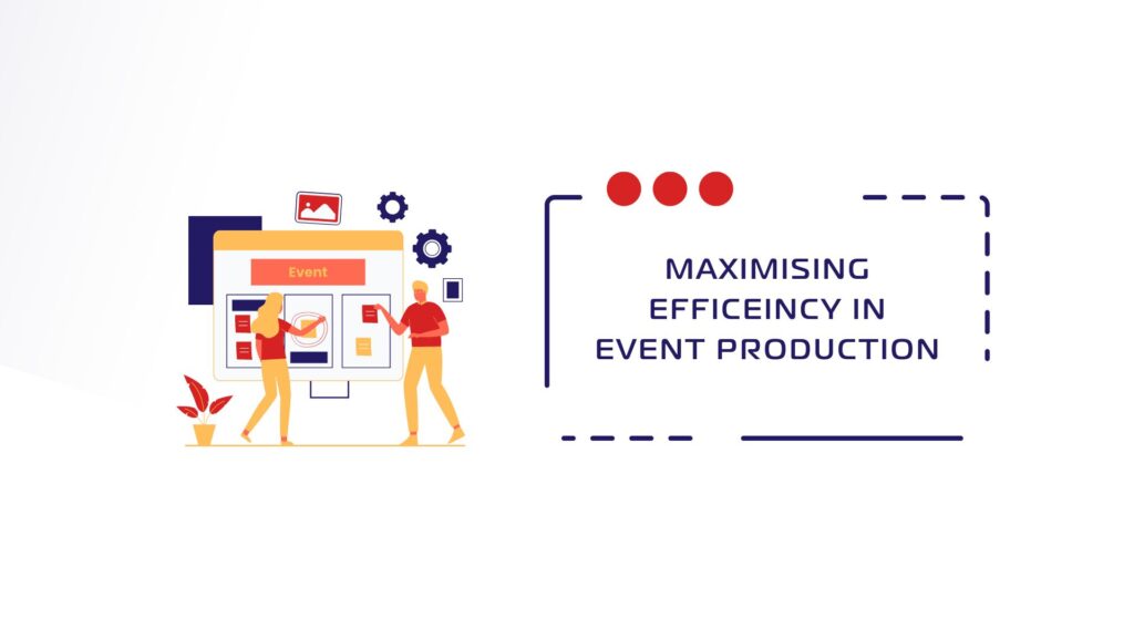 Maximizing Efficiency in Event Production
