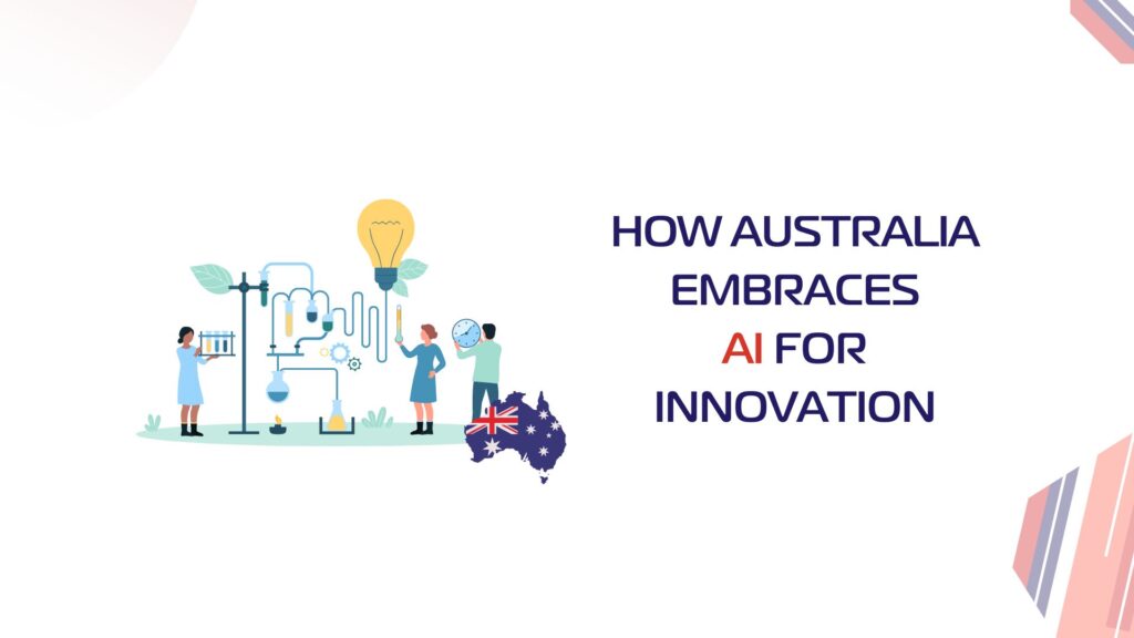 HOW AUSTRALIA EMBRACES AI FOR INNOVATION